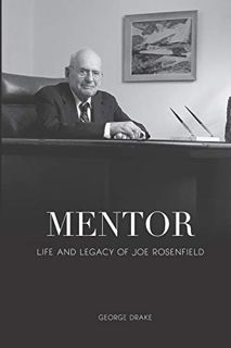 [GET] [EPUB KINDLE PDF EBOOK] Mentor: Life and Legacy of Joe Rosenfield by  George Drake 💏