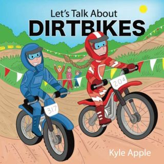 [Access] EPUB KINDLE PDF EBOOK Let's Talk About Dirtbikes by  Kyle Apple &  Toby Mikle 💏