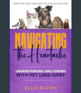 GET [PDF Navigating the Heartache: Understanding and Coping with Pet Loss Grief (Pet Loss & Grief)