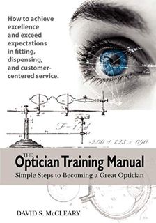 ACCESS [EBOOK EPUB KINDLE PDF] The Optician Training Manual by  David S. McCleary OD 💔