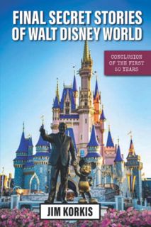 [VIEW] EBOOK EPUB KINDLE PDF Final Secret Stories of Walt Disney World: Conclusion of the First 50 Y