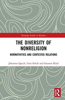 ACCESS [PDF EBOOK EPUB KINDLE] The Diversity of Nonreligion: Normativities and Contested Relations (