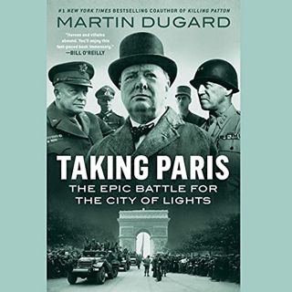 GET EBOOK EPUB KINDLE PDF Taking Paris: The Epic Battle for the City of Lights by  Martin Dugard,Sam