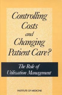 View [PDF EBOOK EPUB KINDLE] Controlling Costs and Changing Patient Care?: The Role of Utilization M