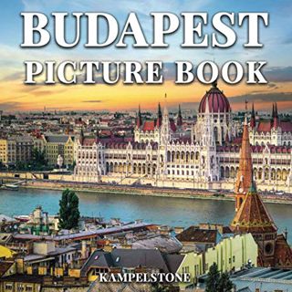 [GET] PDF EBOOK EPUB KINDLE Budapest Picture Book: 100 Beautiful Images of Budapest's City, Landscap