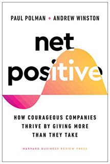 [Get] PDF EBOOK EPUB KINDLE Net Positive: How Courageous Companies Thrive by Giving More Than They T