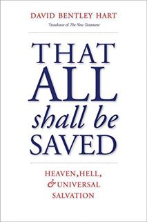 GET [EBOOK EPUB KINDLE PDF] That All Shall Be Saved: Heaven, Hell, and Universal Salvation by  David