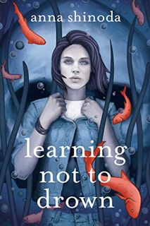 [ACCESS] [KINDLE PDF EBOOK EPUB] Learning Not to Drown by  Anna Shinoda 💌