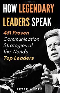 [GET] PDF EBOOK EPUB KINDLE Leadership: How Legendary Leaders Speak: 451 Proven Communication Strate