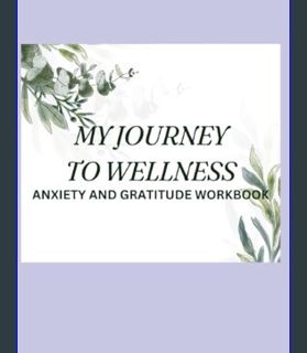 Download Online MY JOURNEY TO WELLNESS: Anxiety and Gratitude Workbook     Paperback – February 2,