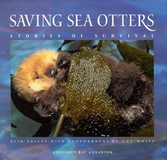 View [EBOOK EPUB KINDLE PDF] Saving Sea Otters, Stories of Survival by  Elin Kelsey 📑