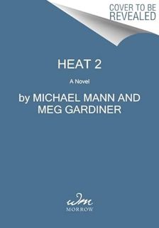 Access [EPUB KINDLE PDF EBOOK] Heat 2: A Novel by  Michael Mann &  Meg Gardiner 📧