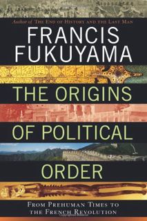 [View] [EPUB KINDLE PDF EBOOK] The Origins of Political Order: From Prehuman Times to the French Rev