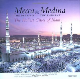 GET [EPUB KINDLE PDF EBOOK] Mecca, The Blessed, Medina, The Radiant: The Holiest Cities of Islam by