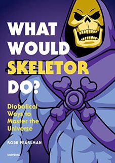 [Access] [KINDLE PDF EBOOK EPUB] What Would Skeletor Do?: Diabolical Ways to Master the Universe by