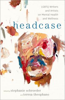 [PDF⚡READ❤ONLINE] Headcase: LGBTQ Writers & Artists on Mental Health and Wellness