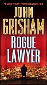 Read KINDLE PDF EBOOK EPUB Rogue Lawyer: A Novel by John Grisham 📬