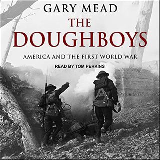 GET KINDLE PDF EBOOK EPUB The Doughboys: America and the First World War by  Gary Mead,Tom Perkins,T