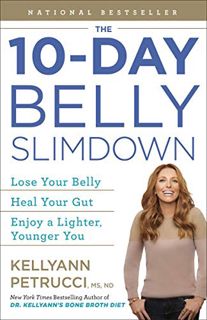 GET [EBOOK EPUB KINDLE PDF] The 10-Day Belly Slimdown: Lose Your Belly, Heal Your Gut, Enjoy a Light