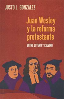 [READ] EPUB KINDLE PDF EBOOK Juan Wesley y la Reforma Protestante: Entre Lutero y Calvino (Spanish E