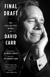 [ACCESS] [EBOOK EPUB KINDLE PDF] Final Draft: The Collected Work of David Carr by  Ta-Nehisi  Coates