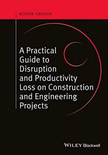 Read [EPUB KINDLE PDF EBOOK] A Practical Guide to Disruption and Productivity Loss on Construction a