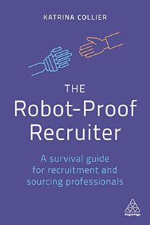 READ [EBOOK EPUB KINDLE PDF] The Robot-Proof Recruiter: A Survival Guide for Recruitment and Sourcin