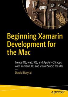 [Read] [EBOOK EPUB KINDLE PDF] Beginning Xamarin Development for the Mac: Create iOS, watchOS, and A