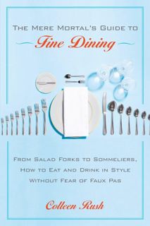 Pdf (read online) The Mere Mortal's Guide to Fine Dining: From Salad Forks to Sommeliers, How t