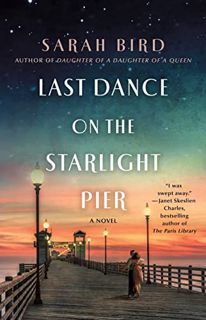 VIEW [PDF EBOOK EPUB KINDLE] Last Dance on the Starlight Pier: A Novel by  Sarah Bird 📦