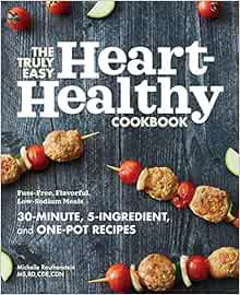 [Read] [EPUB KINDLE PDF EBOOK] The Truly Easy Heart-Healthy Cookbook: Fuss-Free, Flavorful, Low-Sodi
