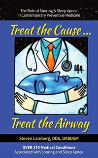 [Get] KINDLE PDF EBOOK EPUB Treat the Cause... Treat the Airway: The Role of Snoring & Sleep Apnea i