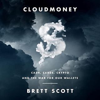 [GET] EPUB KINDLE PDF EBOOK Cloudmoney: Cash, Cards, Crypto, and the War for Our Wallets by  Brett S