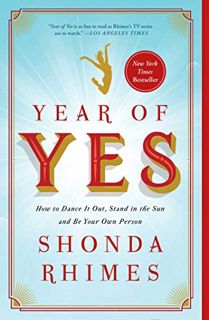 Access [EPUB KINDLE PDF EBOOK] Year of Yes: How to Dance It Out, Stand In the Sun and Be Your Own Pe