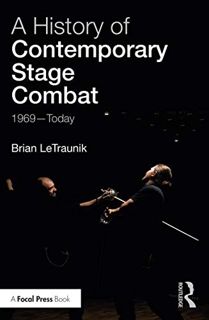 READ [PDF EBOOK EPUB KINDLE] A History of Contemporary Stage Combat: 1969 - Today by  Brian LeTrauni