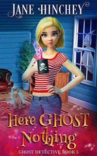 VIEW EBOOK EPUB KINDLE PDF Here Ghost Nothing: A Paranormal Cozy Mystery Romance (Ghost Detective Bo