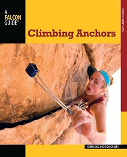 VIEW KINDLE PDF EBOOK EPUB Climbing Anchors (How To Climb Series) by  John Long &  Bob Gaines 💝