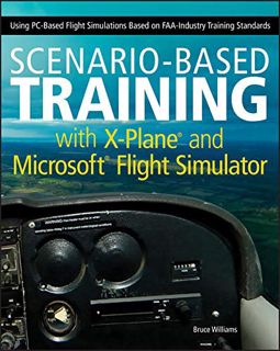 [GET] [KINDLE PDF EBOOK EPUB] Scenario-Based Training with X-Plane and Microsoft Flight Simulator: U
