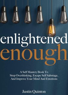PDF/READ❤ Enlightened Enough: A Self Mastery Book To Stop Overthinking, Escape Self