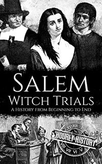 [View] [PDF EBOOK EPUB KINDLE] Salem Witch Trials: A History from Beginning to End by  Hourly Histor