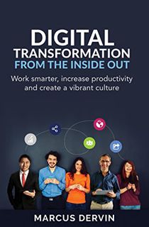 VIEW PDF EBOOK EPUB KINDLE Digital Transformation from the Inside Out: Work smarter, increase produc