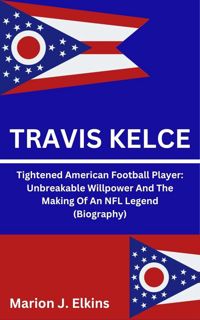 Kindle✔️(online❤️PDF) Travis Kelce : Tightened American Football Player: Unbreakable Willpower