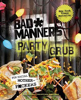 Get [KINDLE PDF EBOOK EPUB] Bad Manners: Party Grub: For Social Motherf*ckers: A Vegan Cookbook by