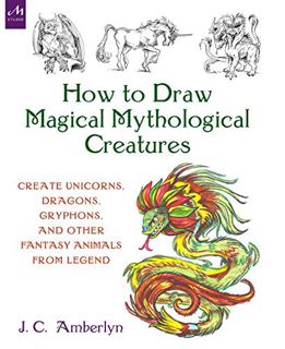 [Read] [KINDLE PDF EBOOK EPUB] How to Draw Magical Mythological Creatures: Create Unicorns, Dragons,