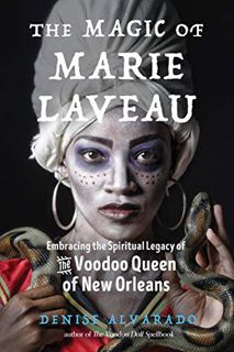 Read EPUB KINDLE PDF EBOOK The Magic of Marie Laveau: Embracing the Spiritual Legacy of the Voodoo Q