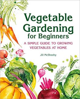 VIEW PDF EBOOK EPUB KINDLE Vegetable Gardening for Beginners: A Simple Guide to Growing Vegetables a