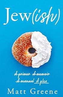 [Read] [PDF EBOOK EPUB KINDLE] Jew(ish): A primer, A memoir, A manual, A plea by Matt Greene 🖍️