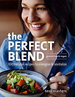 [Read] [PDF EBOOK EPUB KINDLE] The Perfect Blend: 100 Blender Recipes to Energize and Revitalize by