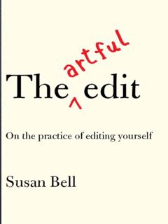 READ EBOOK EPUB KINDLE PDF The Artful Edit: On the Practice of Editing Yourself by  Susan Bell 📂