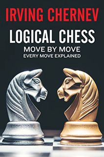 [Access] [KINDLE PDF EBOOK EPUB] Logical Chess: Move By Move: Every Move Explained New Algebraic Edi